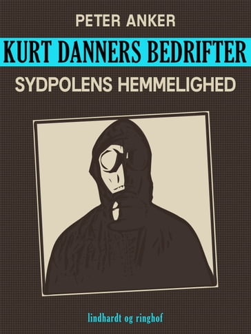 Kurt Danners bedrifter: Sydpolens hemmelighed - Peter Anker