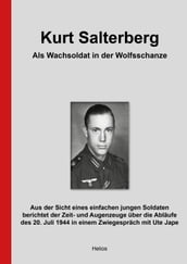 Kurt Salterberg Als Wachsoldat in der Wolfsschanze