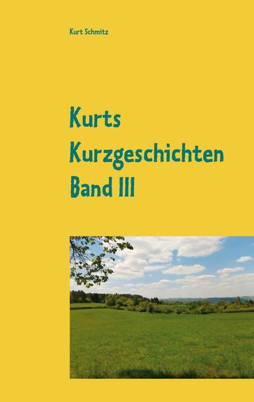 Kurts Kurzgeschichten Band III - Kurt Schmitz