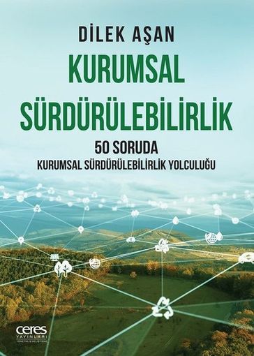 Kurumsal Sürdürülebilirlik - 50 Soruda Kurumsal Sürdürülebilirlik Yolculuu - Dilek Aan