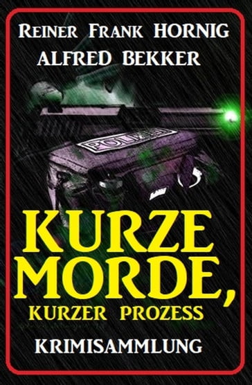 Kurze Morde, kurzer Prozess: Krimisammlung - Alfred Bekker - Reiner Frank Hornig