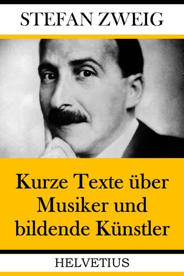 Kurze Texte uber Musiker und bildende Kunstler - Stefan Zweig