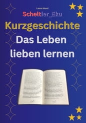 Kurzgeschichte Das Leben lieben lernen