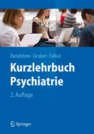 Kurzlehrbuch Psychiatrie - Anja Schneider - Aribert Rothenberger - Borwin Bandelow - Dirk Wedekind - Harald Scherk - Jorg B. Schulz - Jurgen Muller - Oliver Gruber - Peter Falkai - Thomas Wobrock - Ursula Havemann-Reinecke - Veit Roßner