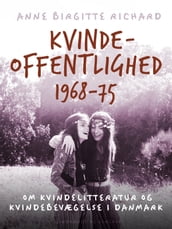 Kvindeoffentlighed 1968-75. Om kvindelitteratur og kvindebevægelse i Danmark