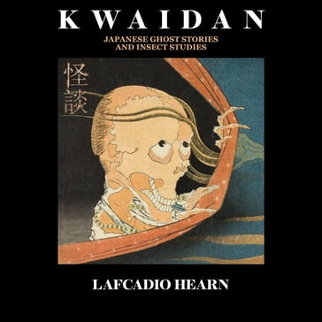 Kwaidan Japanese Ghost Stories and Insect Studies - Lafcadio Hearn