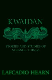 Kwaidan - Stories and Studies of Strange Things