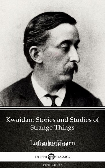 Kwaidan: Stories and Studies of Strange Things by Lafcadio Hearn (Illustrated) - Lafcadio Hearn