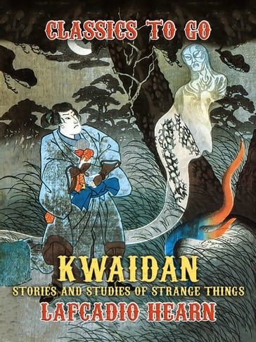 Kwaidan: Stories and Studies of Strange Things - Lafcadio Hearn