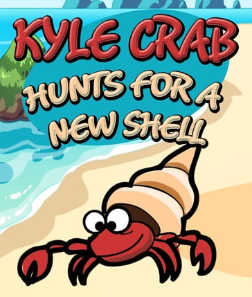 Kyle Crab Hunts For a New Shell - Speedy Publishing