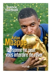 Kylian Mbappé - Personne ne peut vous interdire de rêver