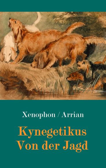Kynegetikus - Von der Jagd - Arrian von Nikomedien - Xenophon von Athen