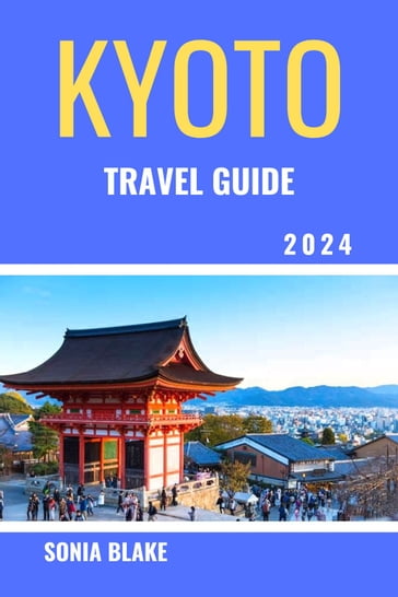 Kyoto Travel Guide 2024 - Sonia Blake