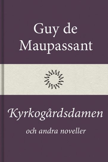 Kyrkogardsdamen och andra noveller - Guy de Maupassant - Lars Sundh