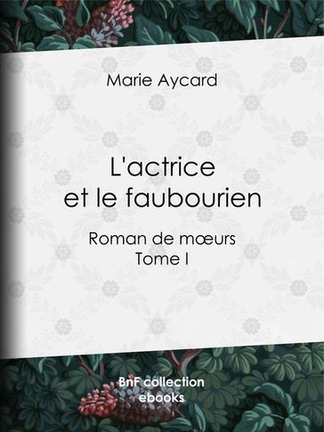 L'Actrice et le Faubourien - Auguste Ricard - Marie Aycard