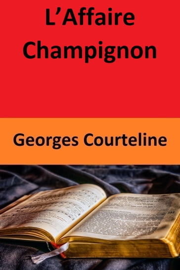 L'Affaire Champignon - Georges Courteline