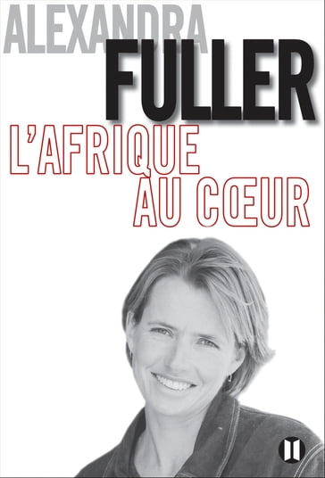 L'Afrique au coeur - Alexandra Fuller