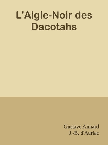 L'Aigle-Noir des Dacotahs - Gustave Aimard - J.-B. D