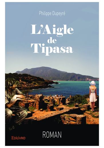 L'Aigle de Tipasa - Philippe Dupeyré