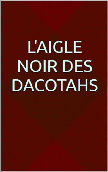 L'Aigle noir des Dacotahs - Gustave Aimard