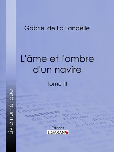 L'Ame et l'ombre d'un navire - Gabriel de la LANDELLE - Ligaran