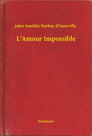 L'Amour Impossible - Jules Amédée Barbey D