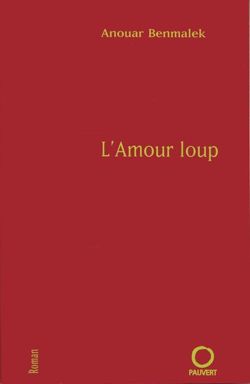 L'Amour loup - Anouar Benmalek