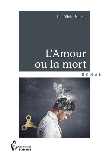 L'Amour ou la mort - Luc-Olivier Moreau