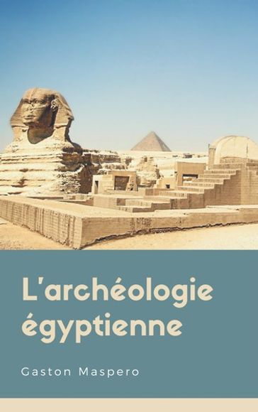 L'Archéologie égyptienne - Gaston Maspero