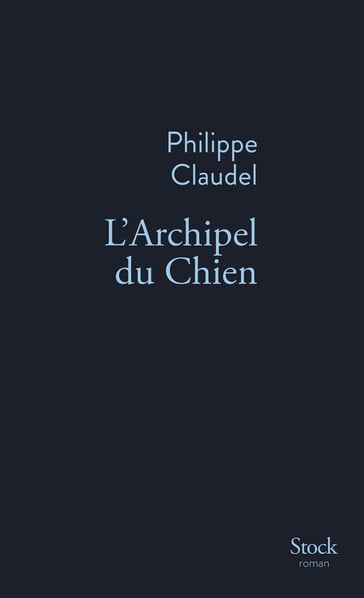 L'Archipel du Chien - Claudel Philippe