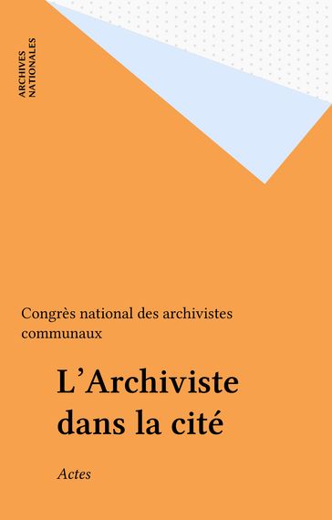 L'Archiviste dans la cité - Congrès national des archivistes communaux