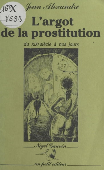 L'Argot de la prostitution du XIXe siècle à nos jours - Jean Alexandre