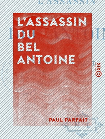 L'Assassin du bel Antoine - Paul Parfait