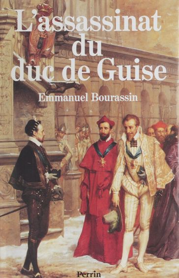 L'Assassinat du duc de Guise - Emmanuel Bourassin