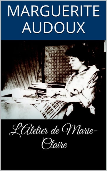 L'Atelier de Marie-Claire - Marguerite Audoux