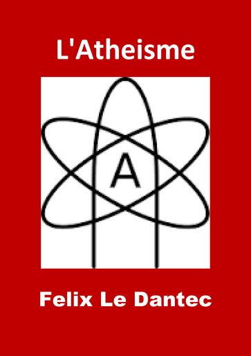 L'Atheisme - Félix Le Dantec