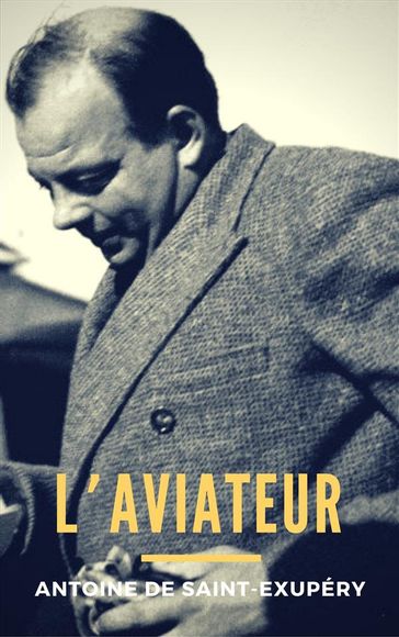 L'Aviateur - Antoine de Saint-Exupéry