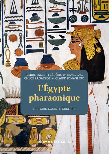 L'Egypte pharaonique - 2e éd. - Frédéric Payraudeau - Chloé Ragazzoli - Claire Somaglino - Pierre Tallet