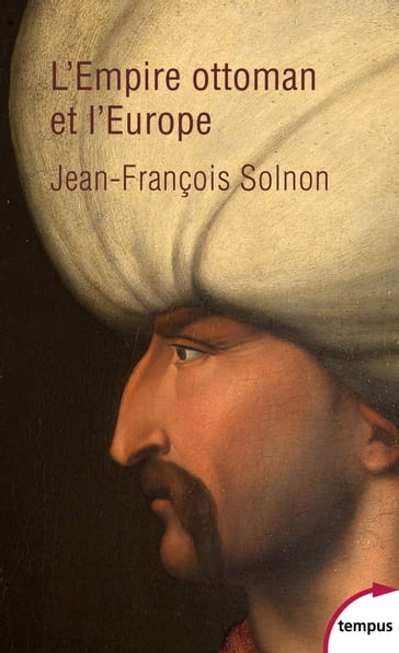 L'Empire Ottoman et l'Europe - Jean-François Solnon