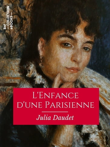 L'Enfance d'une Parisienne - Julia Daudet