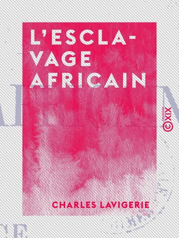 L'Esclavage africain - Charles Lavigerie