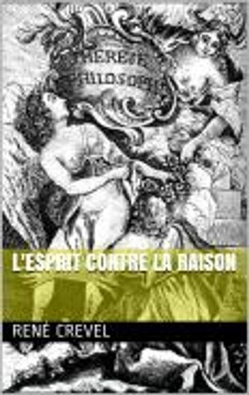 L'Esprit contre la raison - René Crevel