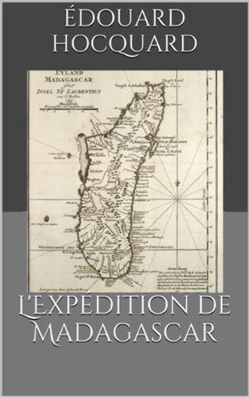 L'Expédition de Madagascar - Édouard Hocquard