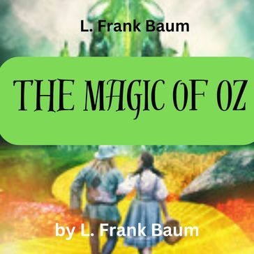 L. Frank Baum: The Magic of Oz - Lyman Frank Baum