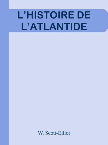 L'HISTOIRE DE L'ATLANTIDE - W. Scott-Elliot