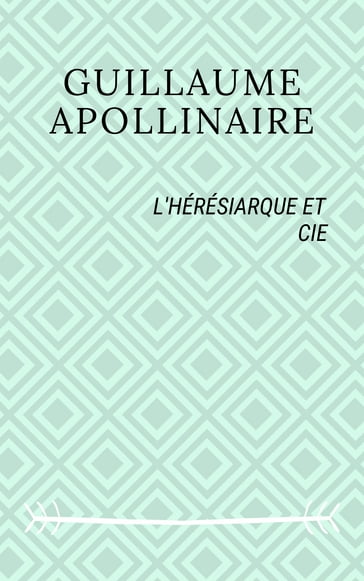 L'Hérésiarque et Cie - Guillaume Apollinaire