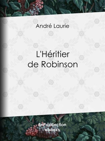 L'Héritier de Robinson - André Laurie - Léon Benett