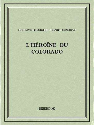 L'Héroïne du Colorado - Gustave le&Brisay Rouge - Henri de