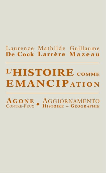 L'Histoire comme émancipation - Guillaume Mazeau - Laurence De Cock - Mathilde Larrère