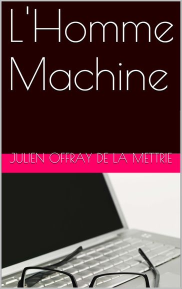 L'Homme Machine - Julien Offray de La Mettrie